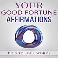 Your Good Fortune Affirmations by Words, Bright Soul